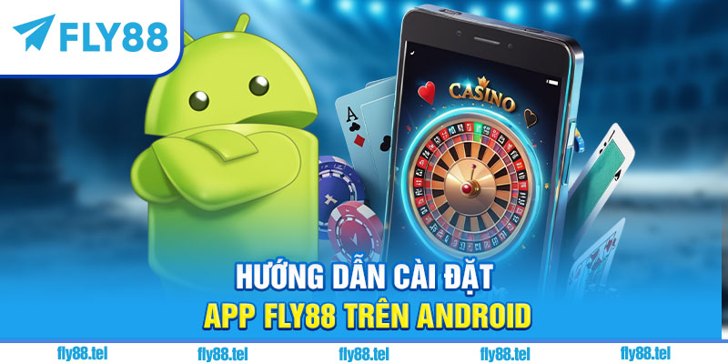 Hướng dẫn cài đặt app Fly88 trên Android