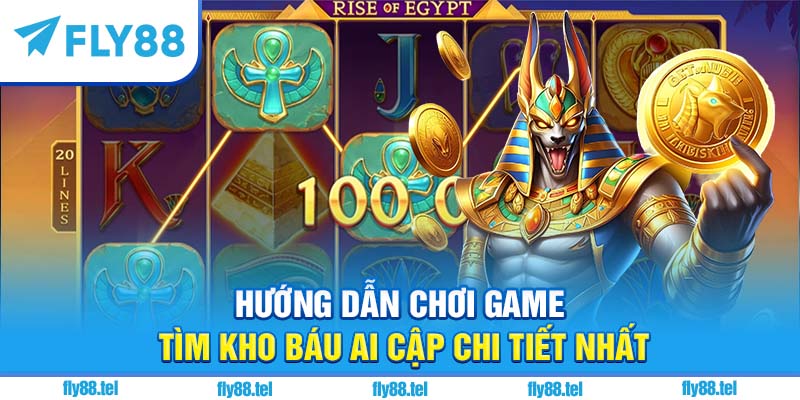 Hướng dẫn chơi game tìm kho báu Ai Cập chi tiết nhất