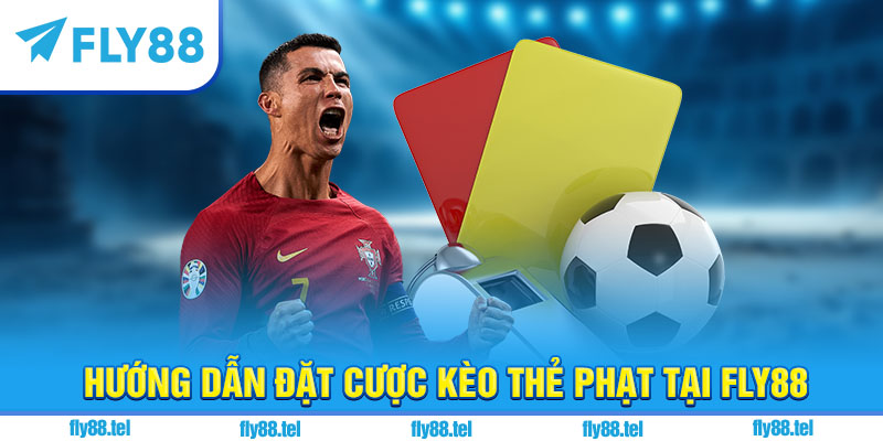 Hướng dẫn đặt cược kèo thẻ phạt tại fly88