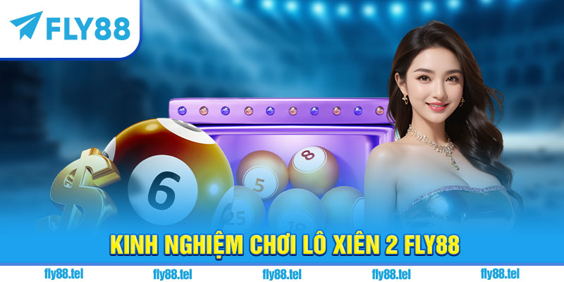 Kinh nghiệm chơi lô xiên 2 Fly88