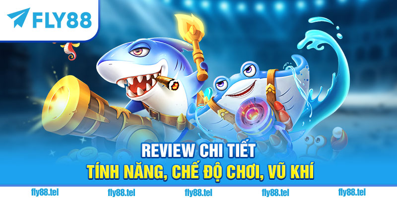 Review chi tiết tính năng, chế độ chơi, vũ khí